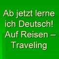 Ab jetzt lerne ich Deutsch! Auf Reisen - Traveling